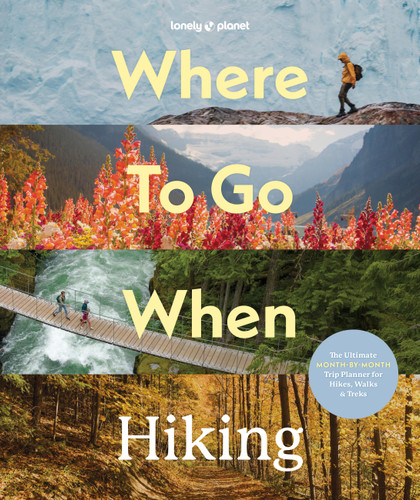 Lonely Planet Where To Go When: Hiking (Hiking Guide) book cover by Lonely Planet