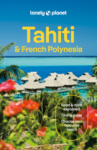 Lonely Planet Tahiti & French Polynesia: Plan the Trip of a Lifetime | Detailed Itineraries & Maps | Insider Tips | Covers Tahiti, Mo'orea, Huahine and more (Travel Guide) book cover by Ashley Harrell, Jean-Bernard Carillet, Yan Piersegaele, Rachel Moore, Celeste Brash, Tiare Tuuhia