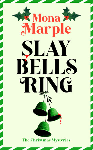 Slay Bells Ring: A Christmas cozy mystery where a glittering night turns deadly book cover by Mona Marple