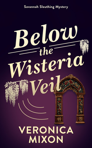 Below the Wisteria Veil: A Savannah Sleuthing Mystery (Savannah Sleuths #4) book cover by Veronica Mixon