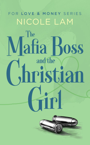 The Mafia Boss and the Christian Girl: A Clean Christian Mafia Romance (For Love & Money #2) book cover by Nicole Lam