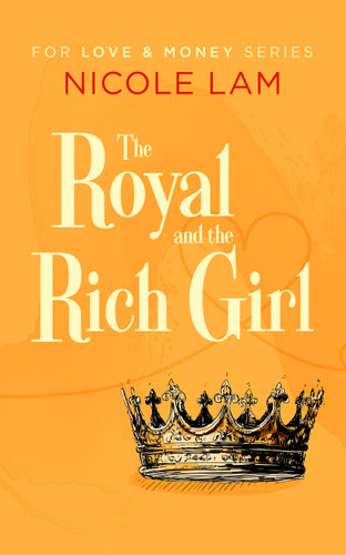 The Royal & the Rich Girl: A Clean Christian Royal Romance (For Love & Money #3) book cover by Nicole Lam