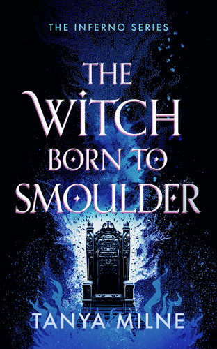 The Witch Born to Smoulder (Inferno #4) book cover by Tanya Milne
