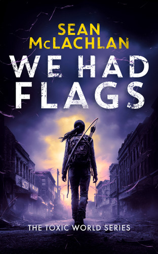 We Had Flags (Toxic World #3) book cover by Sean McLachlan