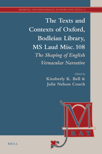 The Texts and Contexts of Oxford, Bodleian Library, MS Laud Misc. 108: The Shaping of English Vernacular Narrative [9789004192065]