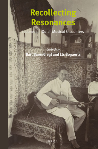 Recollecting Resonances: Indonesian-Dutch Musical Encounters [9789004256095]