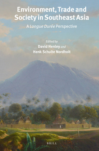 Environment, Trade and Society in Southeast Asia: A Longue Durée Perspective [9789004288041]