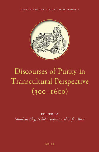 Discourses of Purity in Transcultural Perspective (300–1600) [9789004289741]