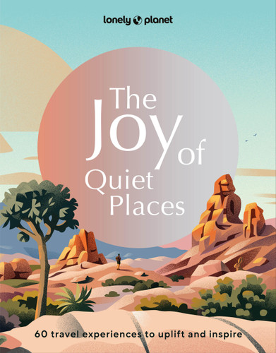 Lonely Planet The Joy of Quiet Places: The World's Most Serene & Peaceful Spaces | 180 Ideas for Tranquil Trips | Packed with Tips on Where & When to Go | Stunning Photography (Lonely Planet) book cover by Lonely Planet