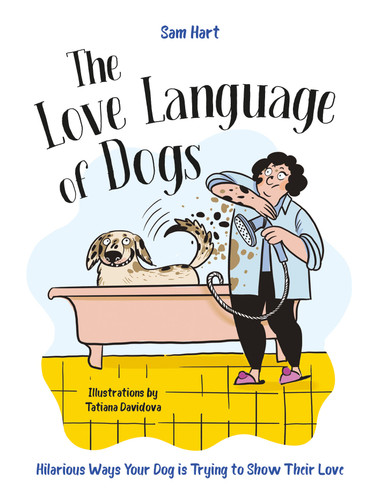 The Love Language of Dogs: Hilarious Ways Your Dog is Trying to Show Their Love book cover by Sam Hart