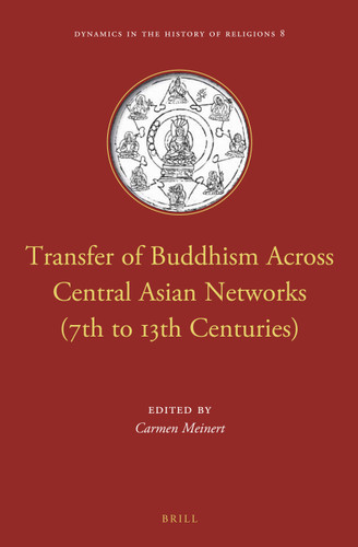 Transfer of Buddhism Across Central Asian Networks (7th to 13th Centuries) [9789004307414]