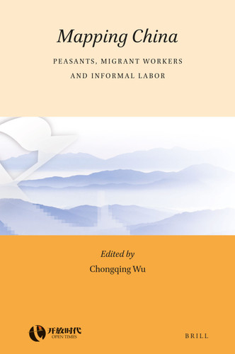 Mapping China: Peasants, Migrant Workers and Informal Labor [9789004326378]