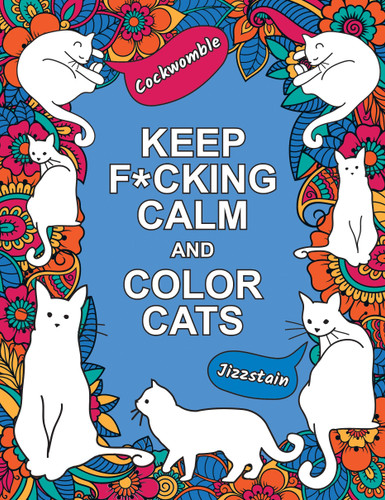 Keep F*cking Calm and Color Cats: An Adult Coloring Book of Foul-Mouthed Felines book cover by Summersdale Publishers