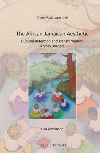 The African-Jamaican Aesthetic: Cultural Retention and Transformation Across Borders [9789004338005]