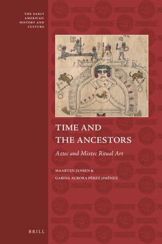 Time and the Ancestors: Aztec and Mixtec Ritual Art [9789004340510]