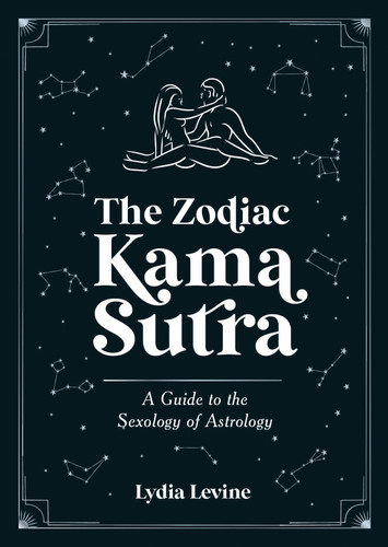 The Zodiac Kama Sutra: A Guide to the Sexology of Astrology book cover by Lydia Levine