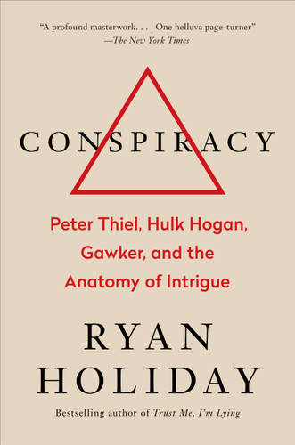 Conspiracy: Peter Thiel, Hulk Hogan, Gawker, and the Anatomy of Intrigue book cover by Ryan Holiday