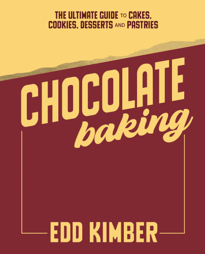 Chocolate Baking: The Ultimate Guide to Cakes, Cookies, Desserts & Pastries book cover by Edd Kimber