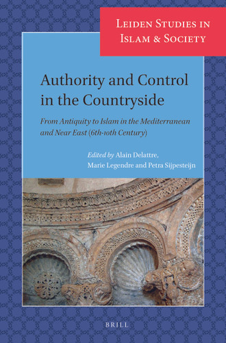 Authority and Control in the Countryside: From Antiquity to Islam in the Mediterranean and Near East (6th-10th Century) [9789004386358]
