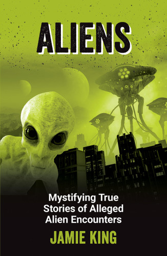 Aliens: Mystifying True Stories of Alleged Alien Encounters book cover by Jamie King