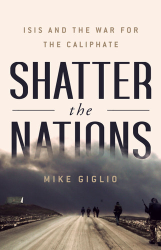 Shatter the Nations: ISIS and the War for the Caliphate book cover by Mike Giglio