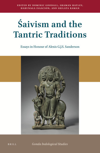 Śaivism and the Tantric Traditions: Essays in Honour of Alexis G.J.S. Sanderson [9789004432666]