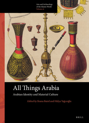 All Things Arabia: Arabian Identity and Material Culture [9789004435919]