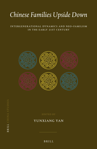 Chinese Families Upside Down: Intergenerational Dynamics and Neo-Familism in the Early 21st Century [9789004450226]