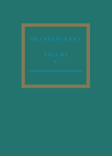 The Skandapurāṇa Volume V: Adhyāyas 96 – 112. The Varāha Cycle and the Andhaka Cycle Continued [9789004459304]