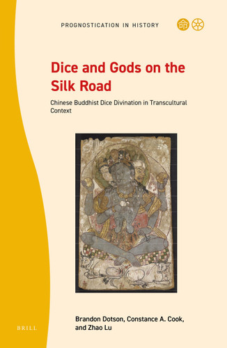 Dice and Gods on the Silk Road: Chinese Buddhist Dice Divination in Transcultural Context [9789004461208]