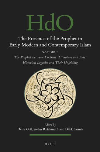 The Presence of the Prophet in Early Modern and Contemporary Islam: Volume 1, The Prophet Between Doctrine, Literature and Arts: Historical Legacies and Their Unfolding [9789004466722]