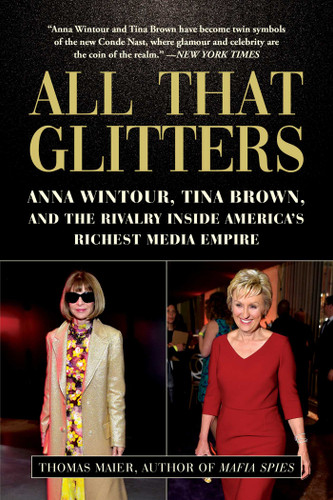 All That Glitters: Anna Wintour, Tina Brown, and the Rivalry Inside America's Richest Media Empire book cover by Thomas Maier