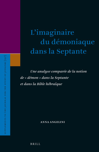 L’imaginaire du démoniaque dans la Septante: Une analyse comparée de la notion de “démon” dans la Septante et dans la Bible Hébraïque [9789004468467]