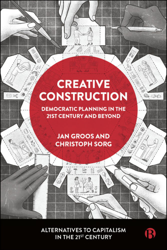 Creative Construction: Democratic Planning in the 21st Century and Beyond (Alternatives to Capitalism in the 21st Century) book cover by 
