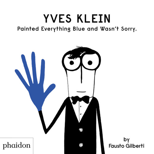 Yves Klein Painted Everything Blue and Wasn't Sorry. book cover by Fausto Gilberti