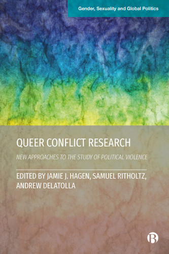 Queer Conflict Research: New Approaches to the Study of Political Violence (Gender, Sexuality and Global Politics) book cover by 
