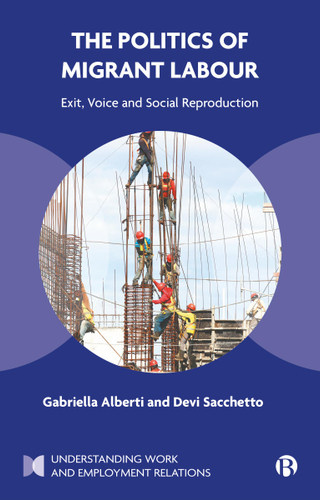 The Politics of Migrant Labour: Exit, Voice, and Social Reproduction (Understanding Work and Employment Relations) book cover by Gabriella Alberti, Devi  Sacchetto