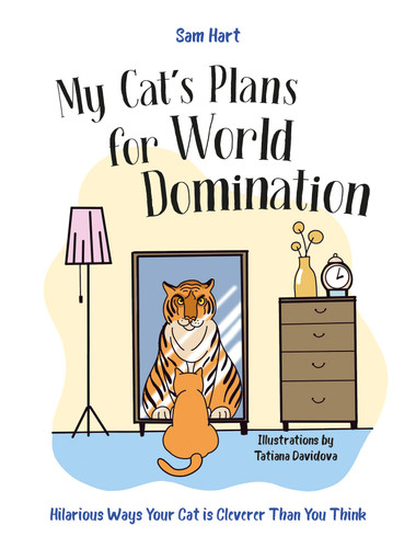 My Cat's Plans for World Domination: Hilarious Ways Your Cat is Cleverer Than You Think book cover by Sam Hart