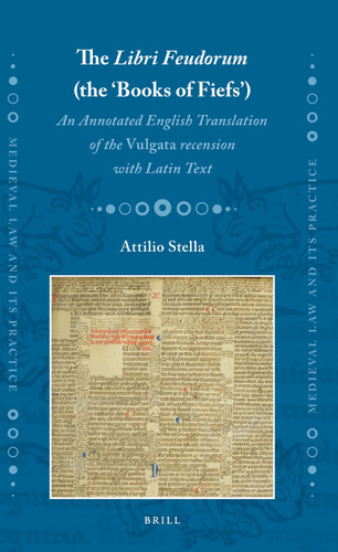 The Libri Feudorum (the ‘Books of Fiefs’): An Annotated English Translation of the Vulgata recension with Latin Text [9789004504547]