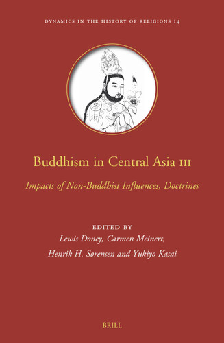 Buddhism in Central Asia III: Impacts of Non-Buddhist Influences, Doctrines [9789004520035]