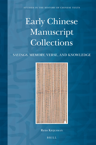 Early Chinese Manuscript Collections: Sayings, Memory, Verse, and Knowledge [9789004536272]