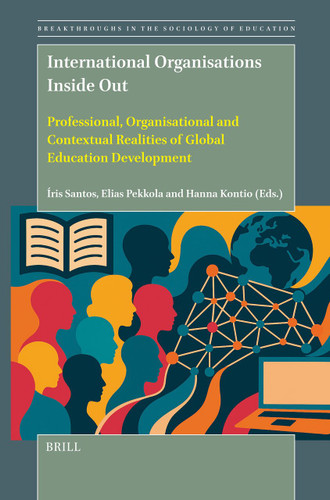 International Organisations Inside Out: Professional, Organisational and Contextual Realities of Global Education Development [9789004689084]