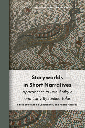 Storyworlds in Short Narratives: Approaches to Late Antique and Early Byzantine Tales [9789004707337]