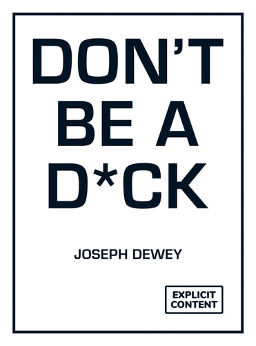 Don't Be a D*ck: A Self-Help Guide to Being F*cking Awesome book cover by Joseph Dewey