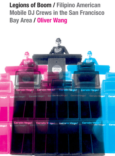 Legions of Boom: Filipino American Mobile DJ Crews in the San Francisco Bay Area (Refiguring American Music) book cover by Oliver Wang