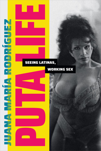 Puta Life: Seeing Latinas, Working Sex (Dissident Acts) book cover by Juana María Rodríguez