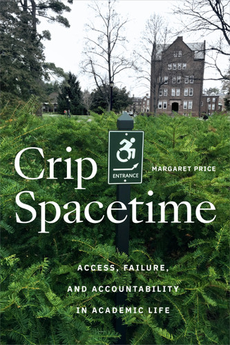 Crip Spacetime: Access, Failure, and Accountability in Academic Life book cover by Margaret Price