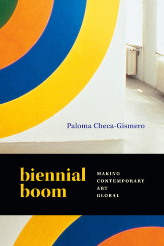 Biennial Boom: Making Contemporary Art Global book cover by Paloma Checa-Gismero
