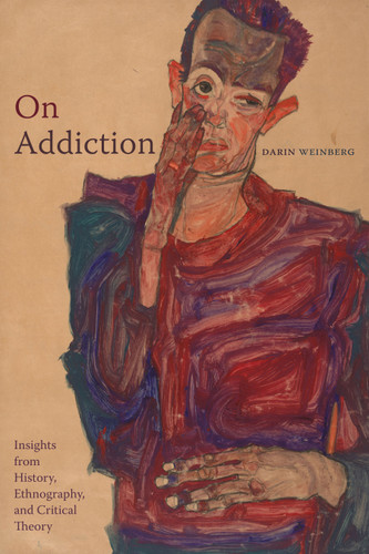 On Addiction: Insights from History, Ethnography, and Critical Theory book cover by Darin Weinberg