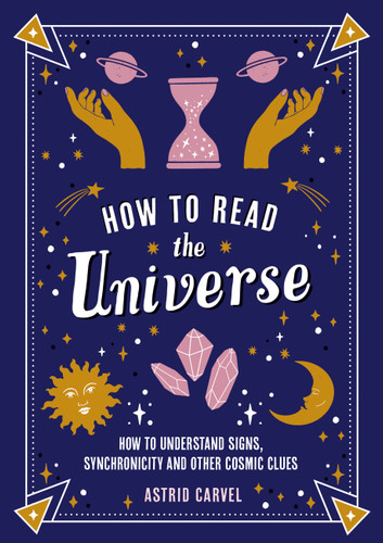 How to Read the Universe: How to Understand Signs, Synchronicity and Other Cosmic Clues book cover by Astrid Carvel